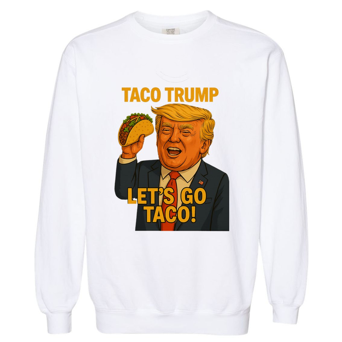Lets Go Taco Trump Garment-Dyed Sweatshirt