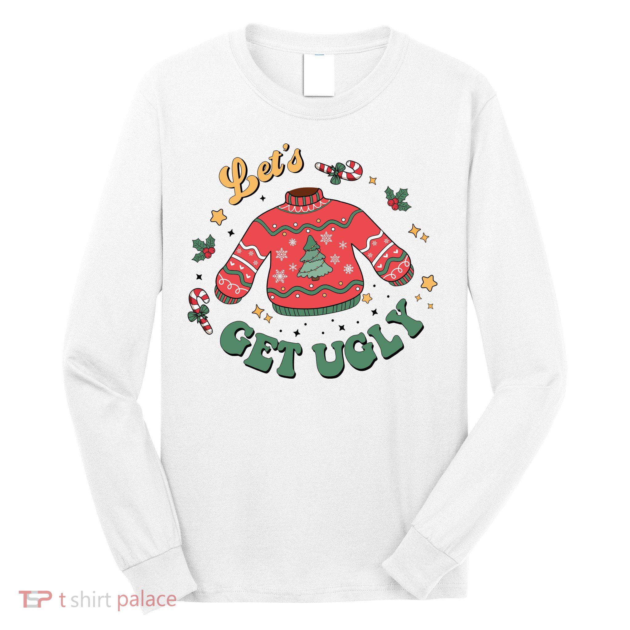 Lets Get Ugly Funny Christmas Long Sleeve Shirt