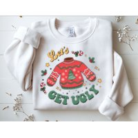 Lets Get Ugly Funny Christmas Sweatshirt