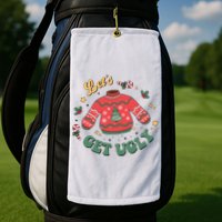 Lets Get Ugly Funny Christmas Golf Towel