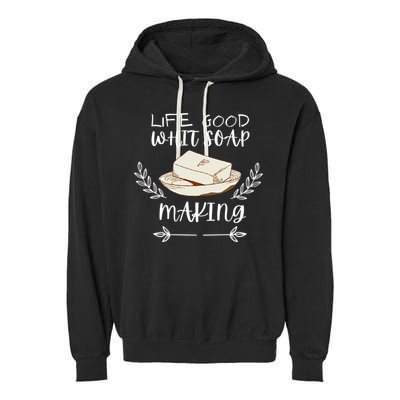 Life Good With Soap Making Vintage Soap Maker Gift Garment-Dyed Fleece Hoodie