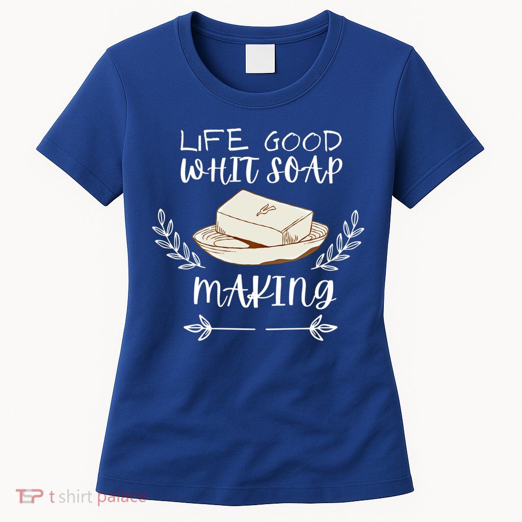 Life Good With Soap Making Vintage Soap Maker Gift Womens T-Shirt
