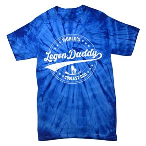 Legendaddy Gift Worlds Coolest Dad For Legendary Father Funny Gift Tie-Dye T-Shirt