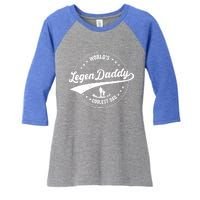 Legendaddy Gift Worlds Coolest Dad For Legendary Father Funny Gift Women's Tri-Blend 3/4-Sleeve Raglan Shirt