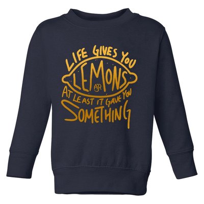 Live Gives You Lemon Air At Least It Gave You Something Toddler Sweatshirt