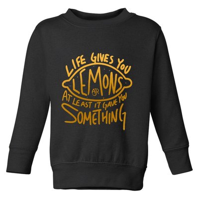 Live Gives You Lemon Air At Least It Gave You Something Toddler Sweatshirt