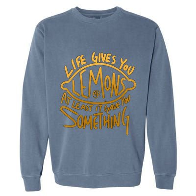 Live Gives You Lemon Air At Least It Gave You Something Garment-Dyed Sweatshirt