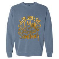 Live Gives You Lemon Air At Least It Gave You Something Garment-Dyed Sweatshirt
