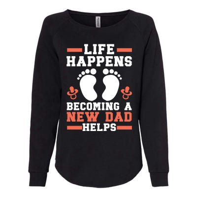 Life Happens Becoming A New Dad Helps Fatherhood Daddy Cool Gift Womens California Wash Sweatshirt