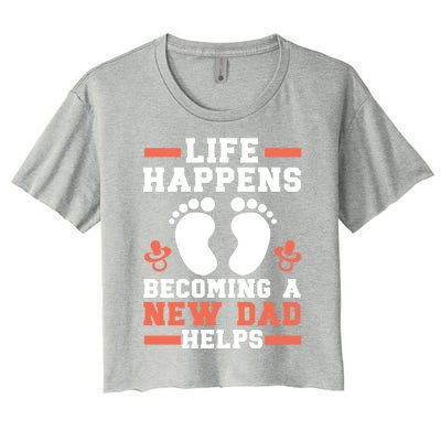 Life Happens Becoming A New Dad Helps Fatherhood Daddy Cool Gift Women's Crop Top Tee