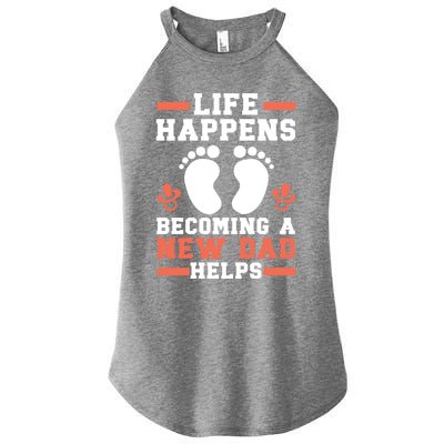 Life Happens Becoming A New Dad Helps Fatherhood Daddy Cool Gift Women's Perfect Tri Rocker Tank