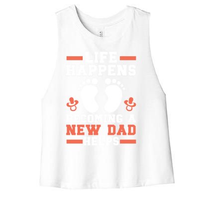 Life Happens Becoming A New Dad Helps Fatherhood Daddy Cool Gift Women's Racerback Cropped Tank