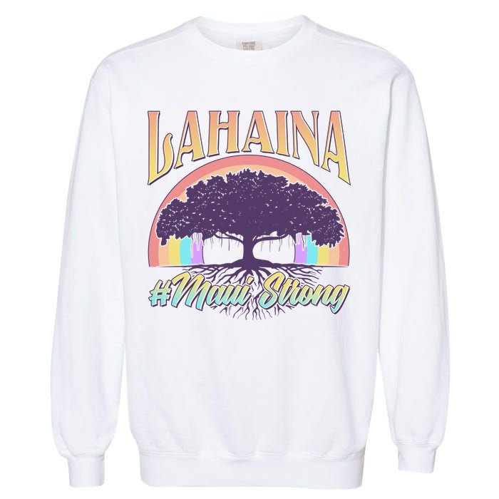 Lahaina Hawaii Banyan Tree #Maui Strong Garment-Dyed Sweatshirt