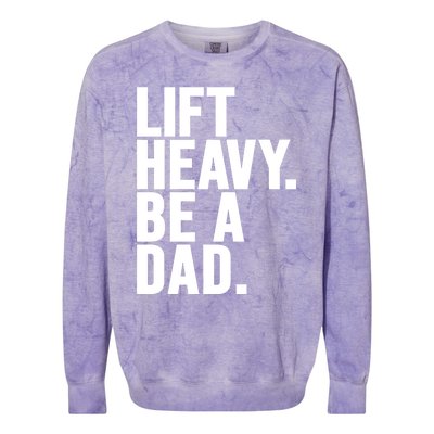 Lift Heavy Be A Dad Fit Dad Bod Fathers Day Gym Design Gift Colorblast Crewneck Sweatshirt