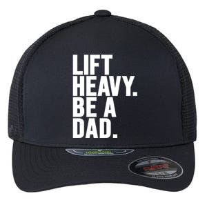 Lift Heavy Be A Dad Fit Dad Bod Fathers Day Gym Design Gift Flexfit Unipanel Trucker Cap