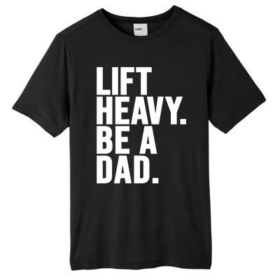 Lift Heavy Be A Dad Fit Dad Bod Fathers Day Gym Design Gift Tall Fusion ChromaSoft Performance T-Shirt