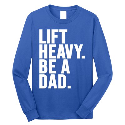 Lift Heavy Be A Dad Fit Dad Bod Fathers Day Gym Design Gift Long Sleeve Shirt