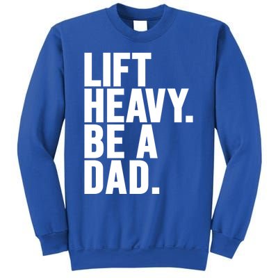 Lift Heavy Be A Dad Fit Dad Bod Fathers Day Gym Design Gift Sweatshirt