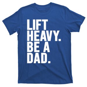 Lift Heavy Be A Dad Fit Dad Bod Fathers Day Gym Design Gift T-Shirt