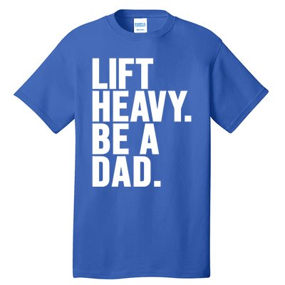 Lift Heavy Be A Dad Fit Dad Bod Fathers Day Gym Design Gift Tall T-Shirt