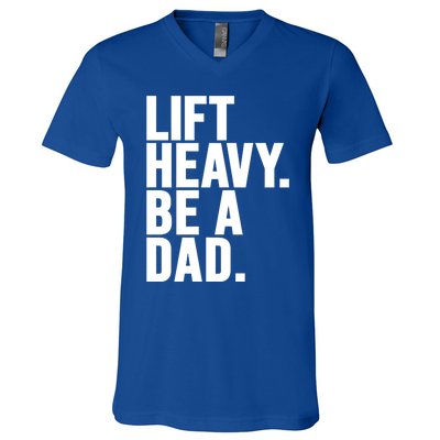 Lift Heavy Be A Dad Fit Dad Bod Fathers Day Gym Design Gift V-Neck T-Shirt