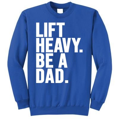 Lift Heavy Be A Dad Fit Dad Bod Fathers Day Gym Design Gift Tall Sweatshirt