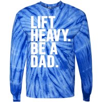 Lift Heavy Be A Dad Fit Dad Bod Fathers Day Gym Design Gift Tie-Dye Long Sleeve Shirt