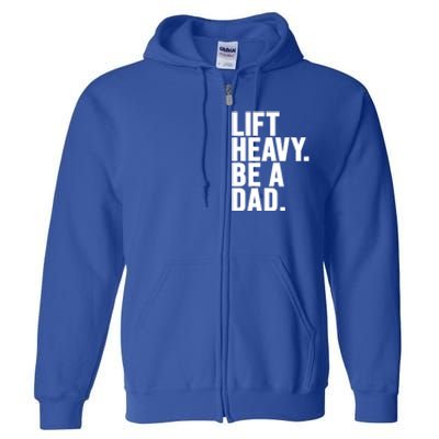 Lift Heavy Be A Dad Fit Dad Bod Fathers Day Gym Design Gift Full Zip Hoodie