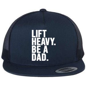 Lift Heavy Be A Dad Fit Dad Bod Fathers Day Gym Design Gift Flat Bill Trucker Hat