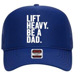 Lift Heavy Be A Dad Fit Dad Bod Fathers Day Gym Design Gift High Crown Mesh Back Trucker Hat