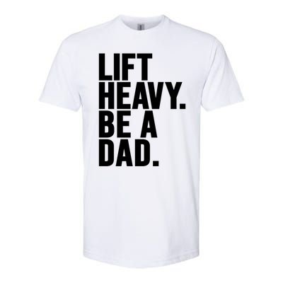 Lift Heavy Be A Dad Fit Dad Bod Fathers Day Gym Design Gift Softstyle CVC T-Shirt