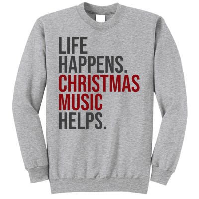 Life Happens Christmas Music Helps Tall Sweatshirt