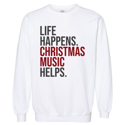 Life Happens Christmas Music Helps Garment-Dyed Sweatshirt