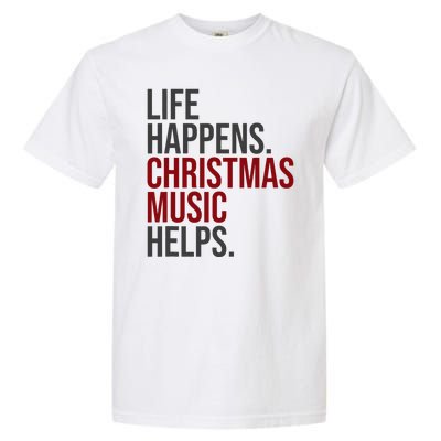 Life Happens Christmas Music Helps Garment-Dyed Heavyweight T-Shirt