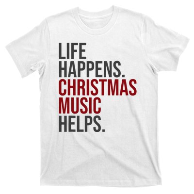 Life Happens Christmas Music Helps T-Shirt