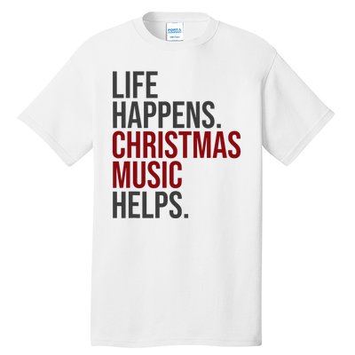 Life Happens Christmas Music Helps Tall T-Shirt