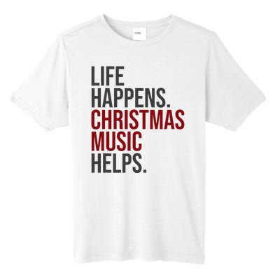 Life Happens Christmas Music Helps Tall Fusion ChromaSoft Performance T-Shirt