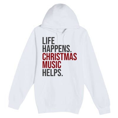 Life Happens Christmas Music Helps Premium Pullover Hoodie