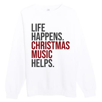 Life Happens Christmas Music Helps Premium Crewneck Sweatshirt