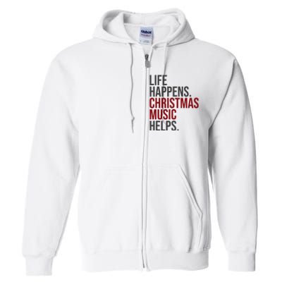 Life Happens Christmas Music Helps Full Zip Hoodie