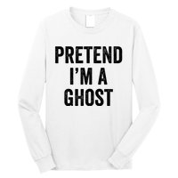 Lazy Halloween Costume Last Minute Gift Pretend I'm A Ghost Long Sleeve Shirt