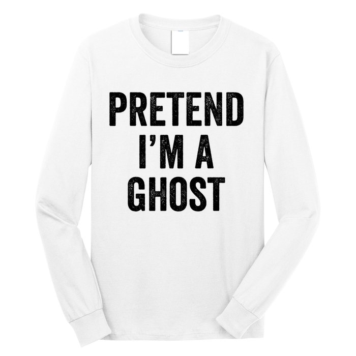 Lazy Halloween Costume Last Minute Gift Pretend I'm A Ghost Long Sleeve Shirt