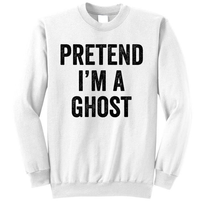 Lazy Halloween Costume Last Minute Gift Pretend I'm A Ghost Sweatshirt