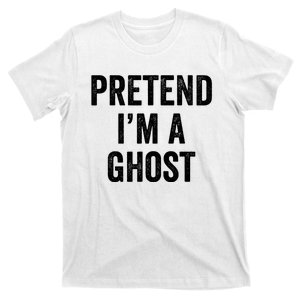 Lazy Halloween Costume Last Minute Gift Pretend I'm A Ghost T-Shirt