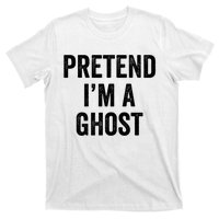 Lazy Halloween Costume Last Minute Gift Pretend I'm A Ghost T-Shirt