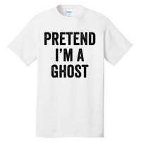 Lazy Halloween Costume Last Minute Gift Pretend I'm A Ghost Tall T-Shirt