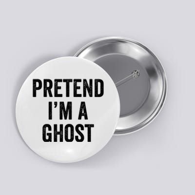 Lazy Halloween Costume Last Minute Gift Pretend I'm A Ghost Button