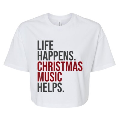 Life Happens Christmas Music Helps Bella+Canvas Jersey Crop Tee