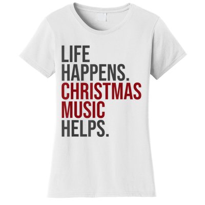 Life Happens Christmas Music Helps Women's T-Shirt