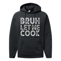 Let Him Cook Bruh Let Me Cook Performance Fleece Hoodie